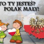 Kto Ty jesteś? – Polak mały ! 11 Listopada Dzień Odzyskania Niepodległości przez Polskę
